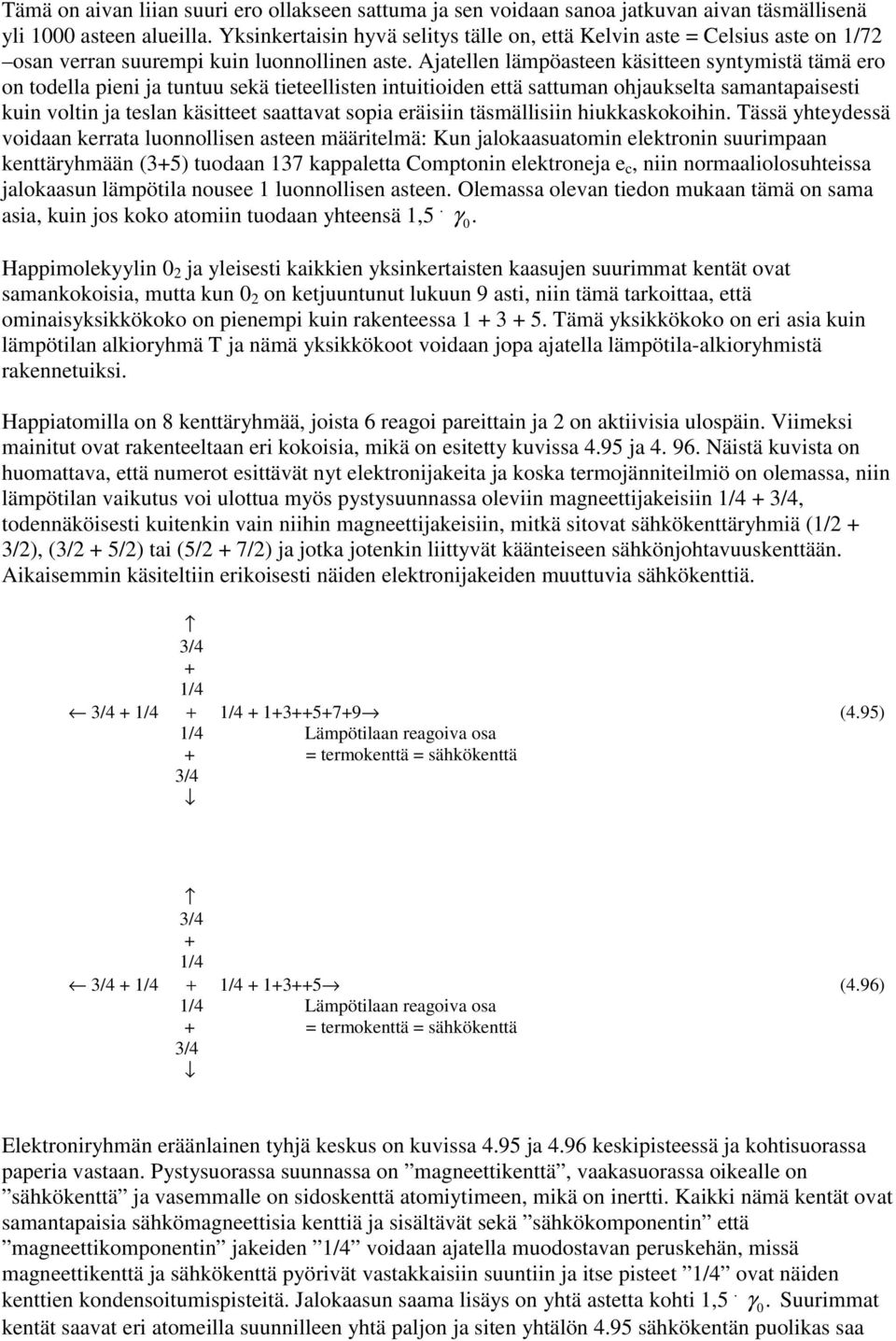 Ajatellen lämpöasteen käsitteen syntymistä tämä ero on todella pieni ja tuntuu sekä tieteellisten intuitioiden että sattuman ohjaukselta samantapaisesti kuin voltin ja teslan käsitteet saattavat