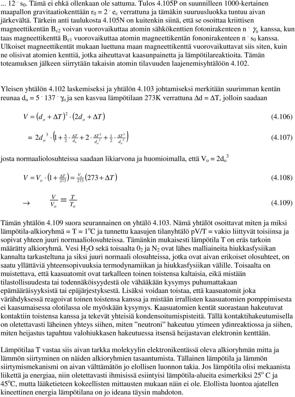 γ 0 kanssa, kun taas magneettikenttä B c1 vuorovaikuttaa atomin magneettikentän fononirakenteen n. s 0 kanssa.