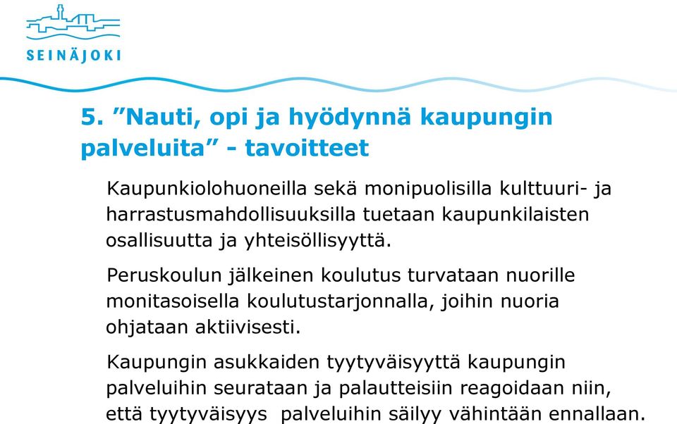 Peruskoulun jälkeinen koulutus turvataan nuorille monitasoisella koulutustarjonnalla, joihin nuoria ohjataan