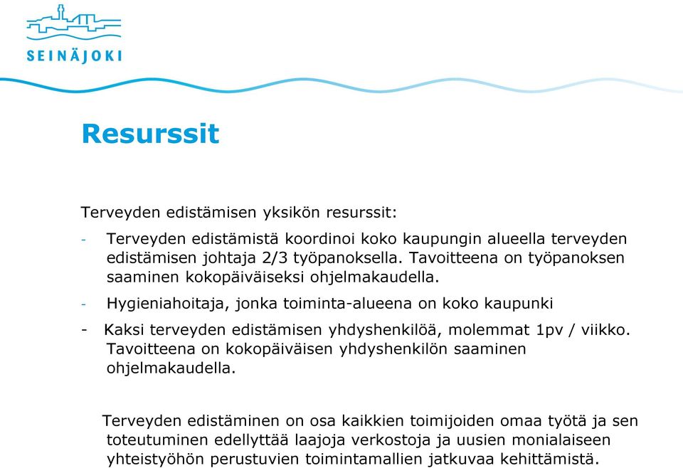 - Hygieniahoitaja, jonka toiminta-alueena on koko kaupunki - Kaksi terveyden edistämisen yhdyshenkilöä, molemmat 1pv / viikko.