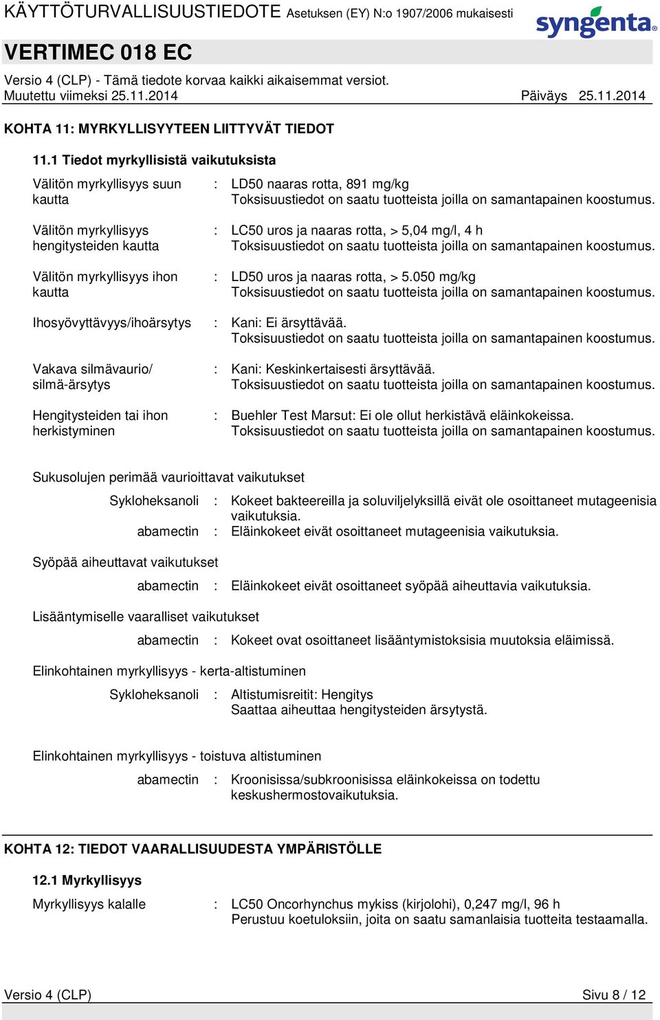 Välitön myrkyllisyys hengitysteiden kautta Välitön myrkyllisyys ihon kautta : LC50 uros ja naaras rotta, > 5,04 mg/l, 4 h Toksisuustiedot on saatu tuotteista joilla on samantapainen koostumus.