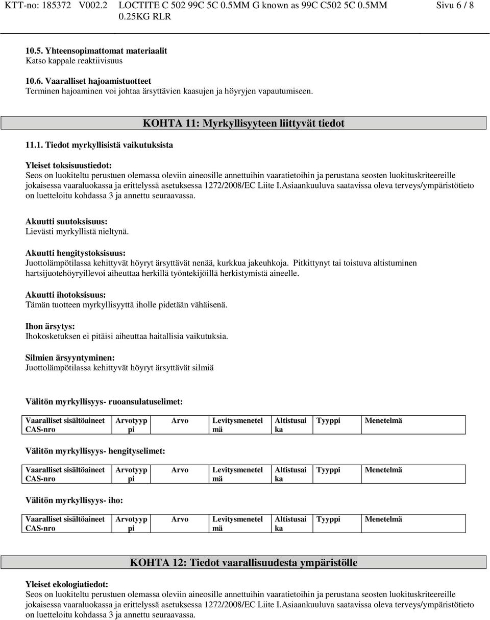 .6. Vaaralliset hajoamistuotteet Terminen hajoaminen voi johtaa ärsyttävien kaasujen ja höyryjen vapautumiseen. 11