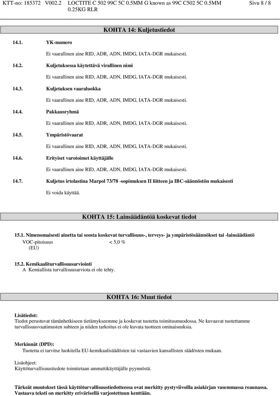 2. Kemikaaliturvallisuusarviointi A Kemiallista turvallisuusarviota ei ole tehty.