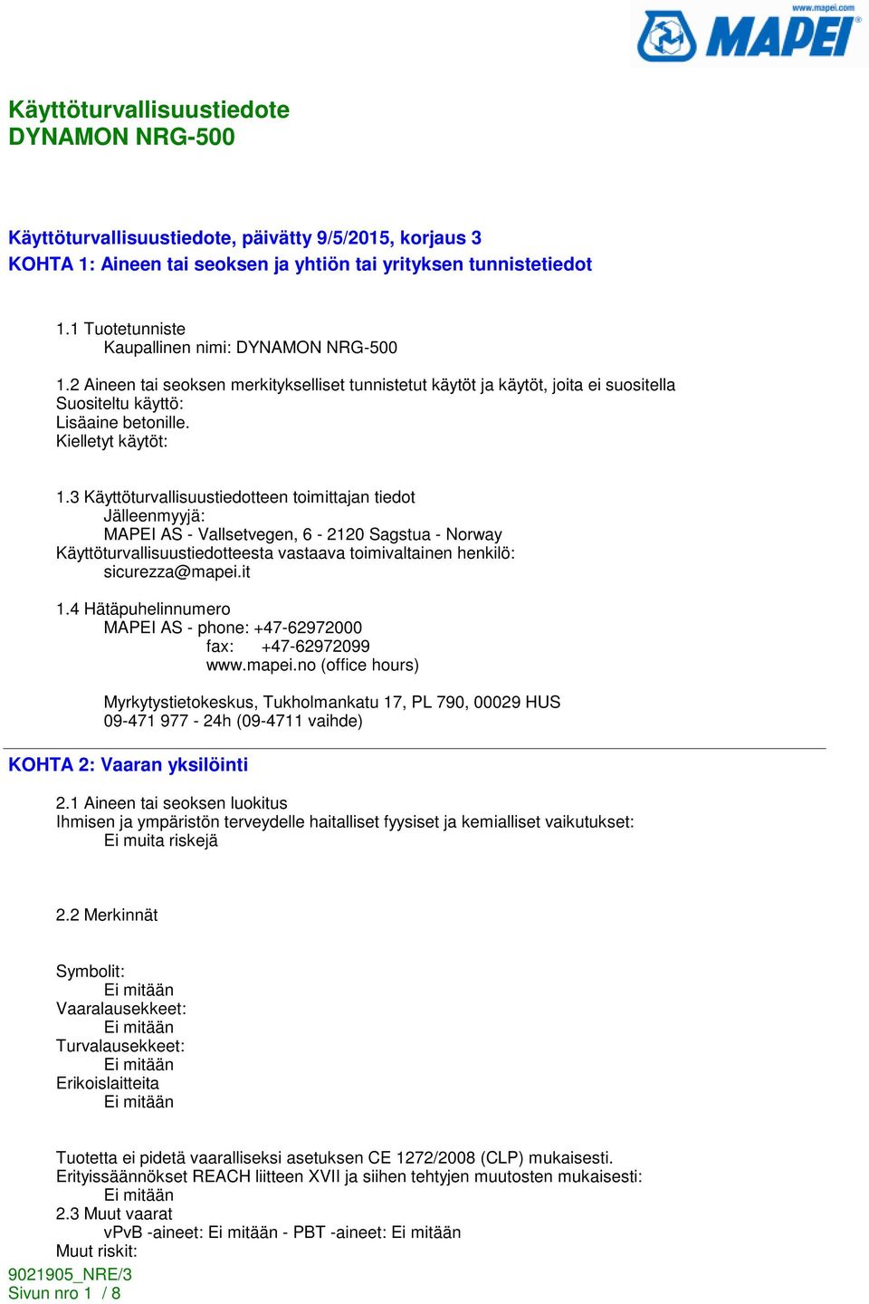 3 Käyttöturvallisuustiedotteen toimittajan tiedot Jälleenmyyjä: MAPEI AS - Vallsetvegen, 6-2120 Sagstua - Norway Käyttöturvallisuustiedotteesta vastaava toimivaltainen henkilö: sicurezza@mapei.it 1.