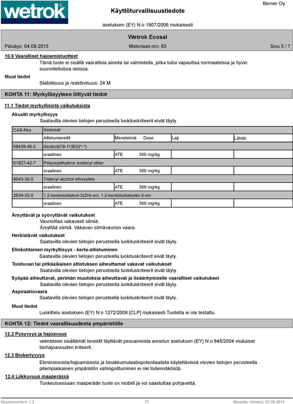 Aineosat Altistumisreitit Menetelmä Dose Laji Lähde 68439-46-3 Alcohol(C9-11)EO(*-*).