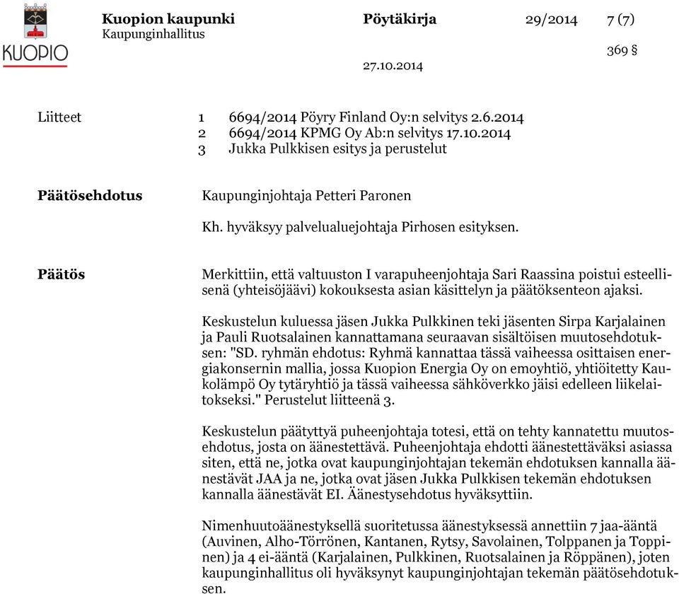 Päätös Merkittiin, että valtuuston I varapuheenjohtaja Sari Raassina poistui esteellisenä (yhteisöjäävi) kokouksesta asian käsittelyn ja päätöksenteon ajaksi.