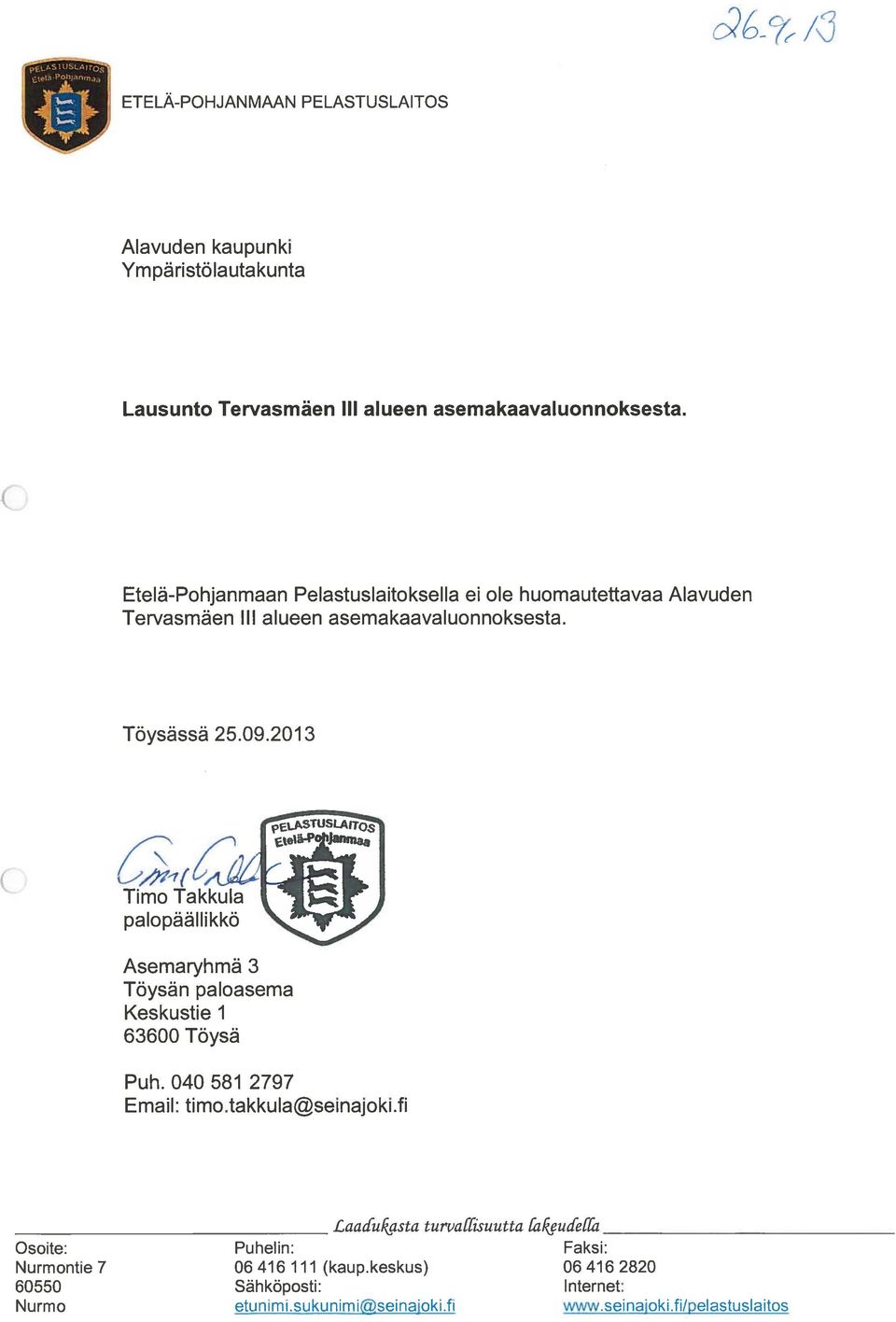 2013 fgmft Timo Takku palopééllikké P5\_A$TUSLArros Asemaryhmé 3 Téysén paloasema Keskustie 1 63600 Téysé Puh. 040 581 2797 Email: timo.takku a@seinajoki.