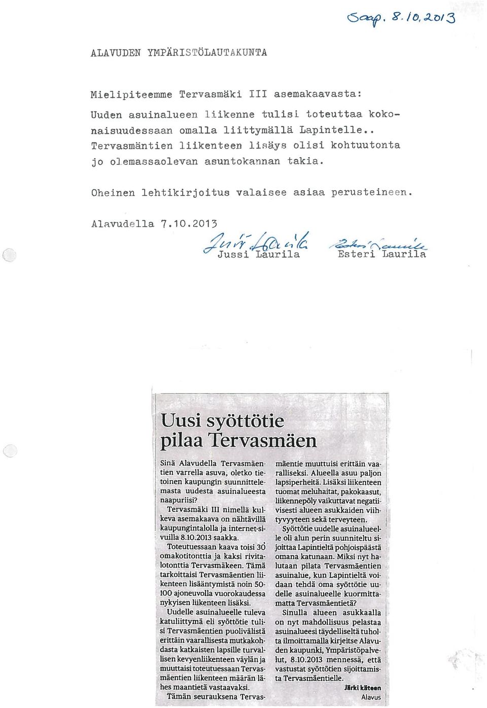 2015 c;z;7v%i ég21 H2 Jussi Laurila "6-' 4 l é, Esteri Laurila Uusi syéttétie pilaa Tervasméien Sinéi Alavudella Tervasm2ien tien varrella asuva, oletko tietoinen kaupungin suunnitte1emasta uudesta