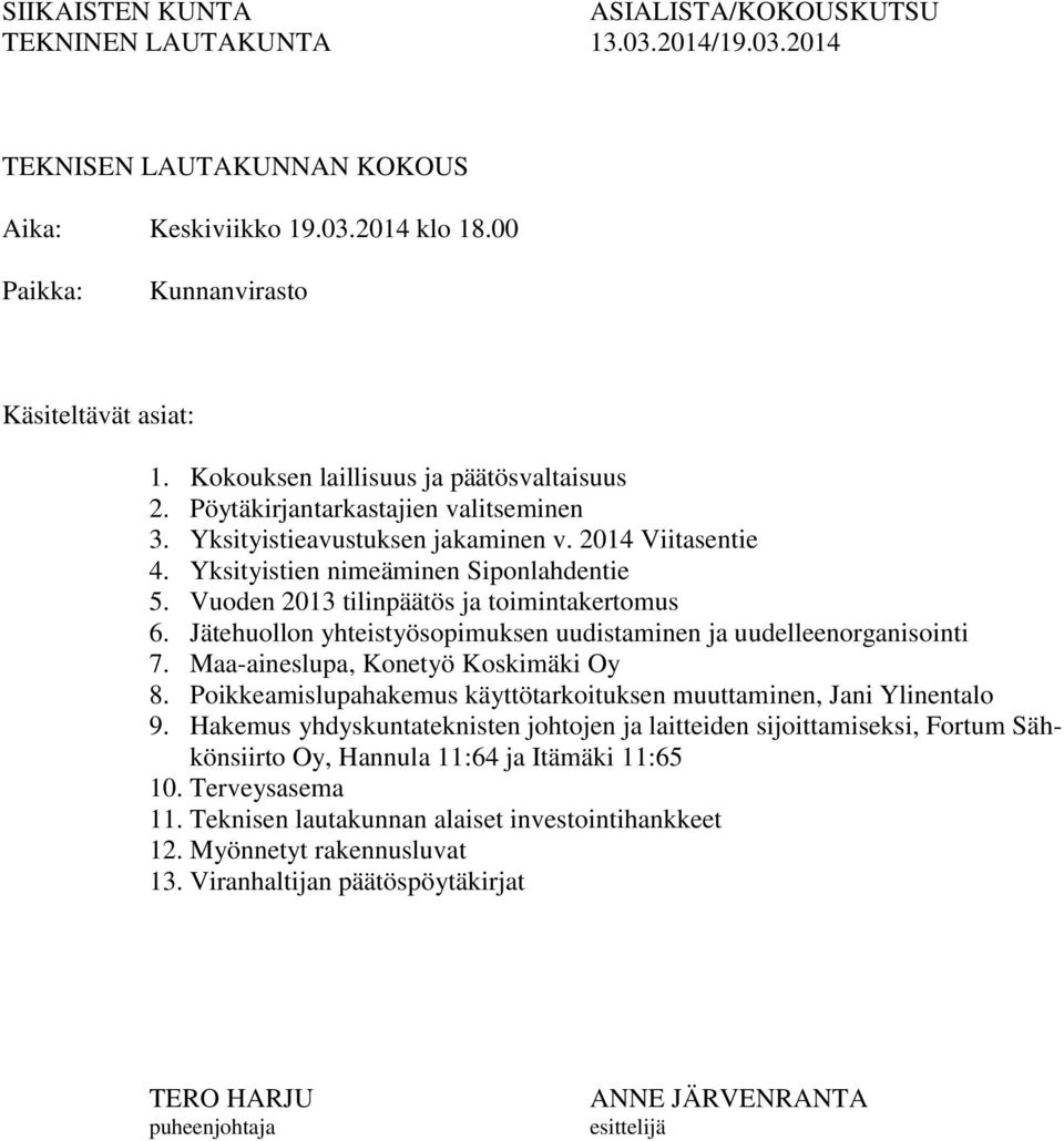 Vuoden 2013 tilinpäätös ja toimintakertomus 6. Jätehuollon yhteistyösopimuksen uudistaminen ja uudelleenorganisointi 7. Maa-aineslupa, Konetyö Koskimäki Oy 8.