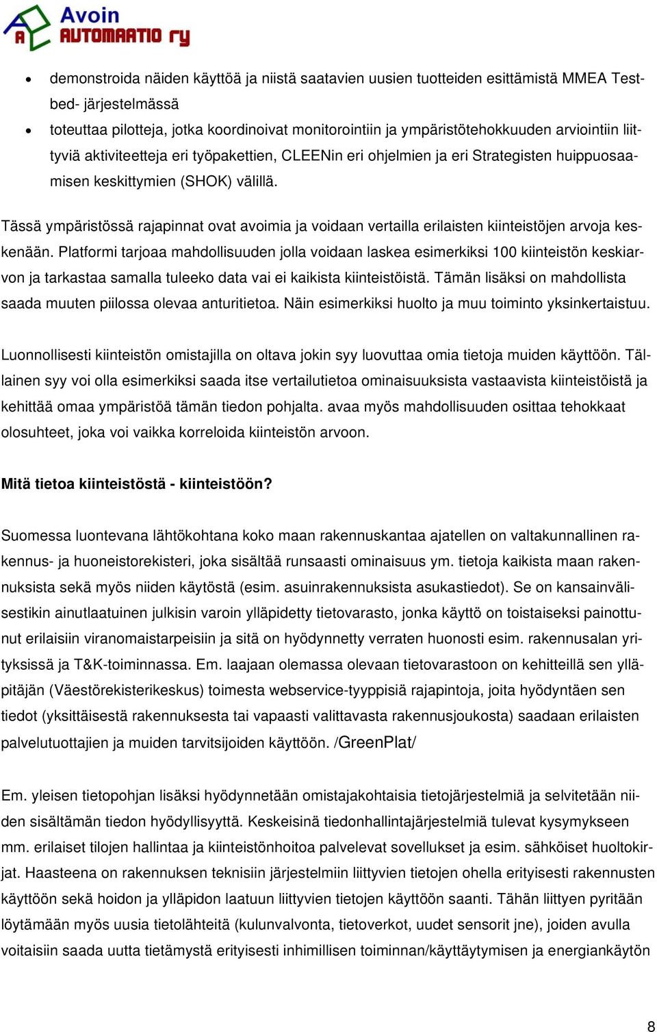 Tässä ympäristössä rajapinnat ovat avoimia ja voidaan vertailla erilaisten kiinteistöjen arvoja keskenään.