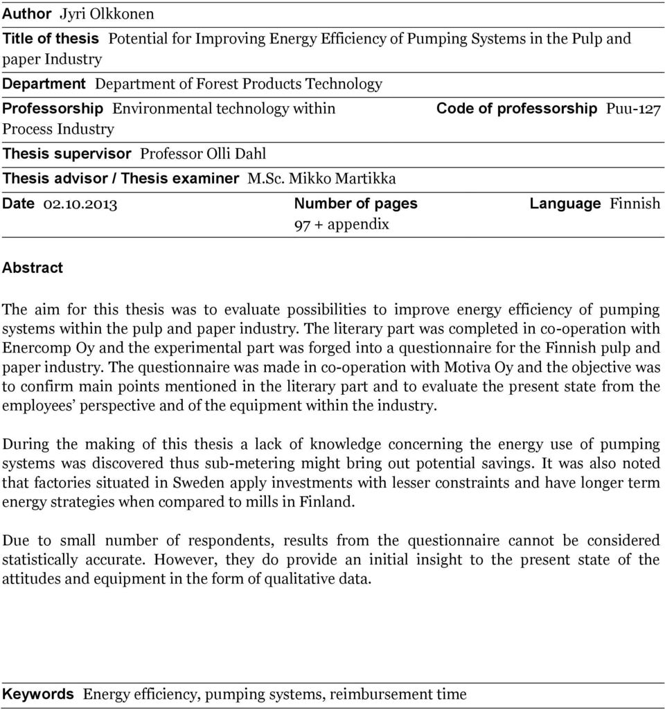 2013 Number of pages 97 + appendix Code of professorship Puu-127 Language Finnish Abstract The aim for this thesis was to evaluate possibilities to improve energy efficiency of pumping systems within