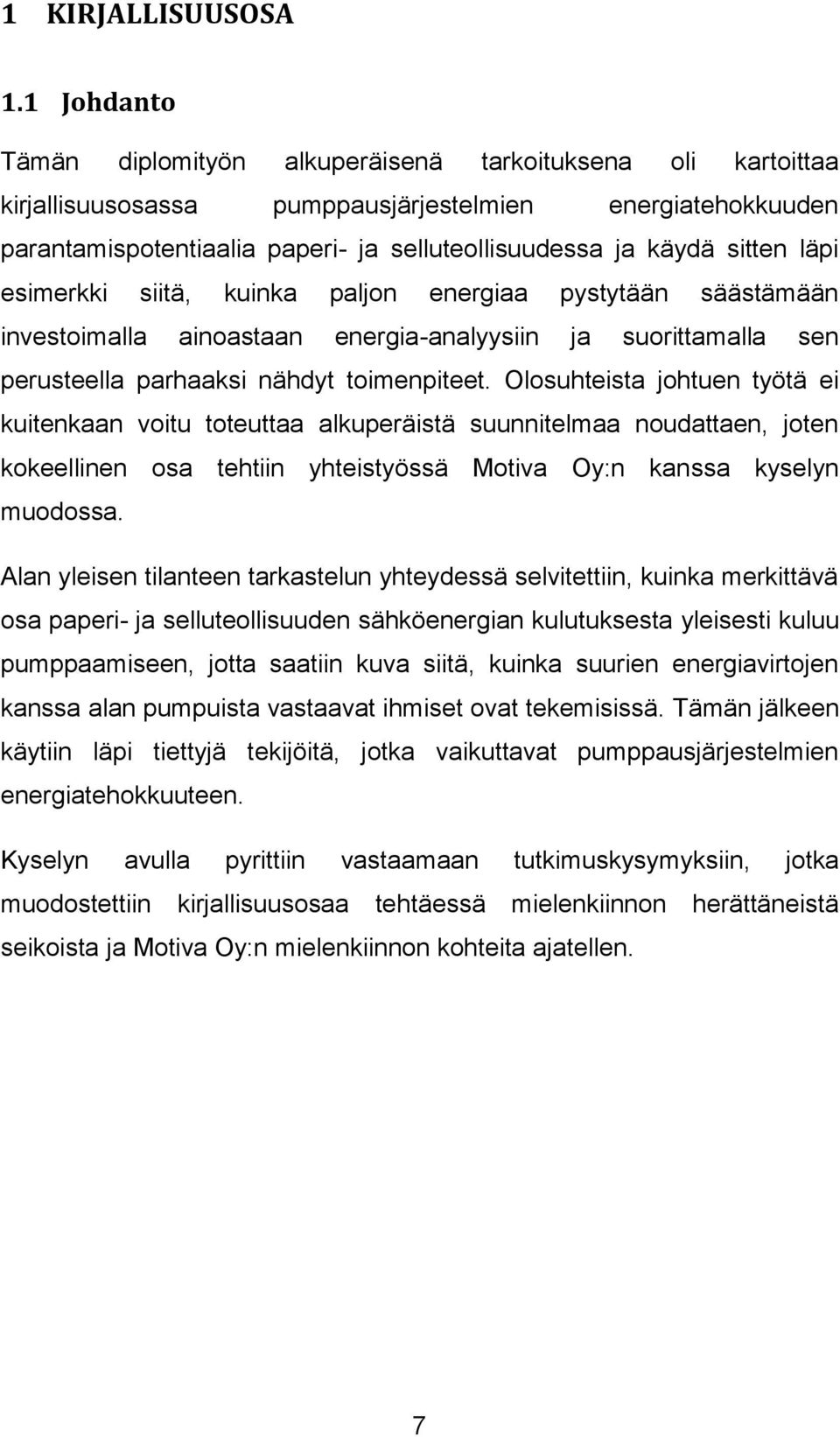 sitten läpi esimerkki siitä, kuinka paljon energiaa pystytään säästämään investoimalla ainoastaan energia-analyysiin ja suorittamalla sen perusteella parhaaksi nähdyt toimenpiteet.