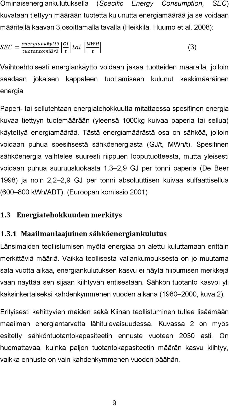 keskimääräinen energia. Paperi- tai sellutehtaan energiatehokkuutta mitattaessa spesifinen energia kuvaa tiettyyn tuotemäärään (yleensä 1000kg kuivaa paperia tai sellua) käytettyä energiamäärää.