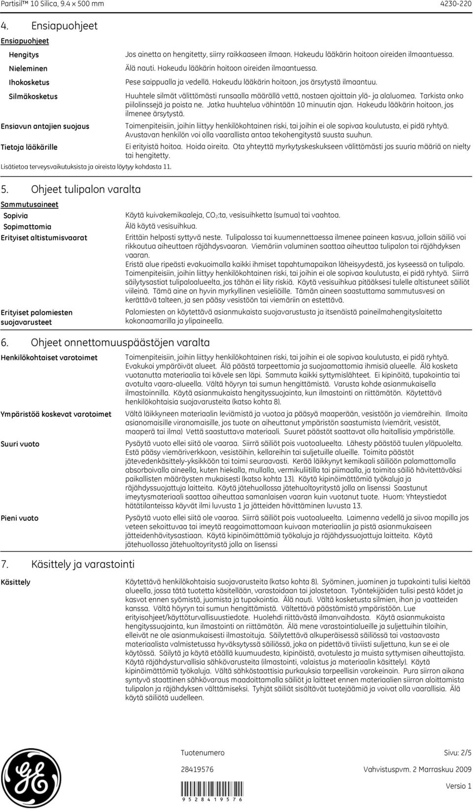 Ohjeet tulipalon varalta Sammutusaineet Sopivia Sopimattomia Erityiset altistumisvaarat Erityiset palomiesten suojavarusteet 6.