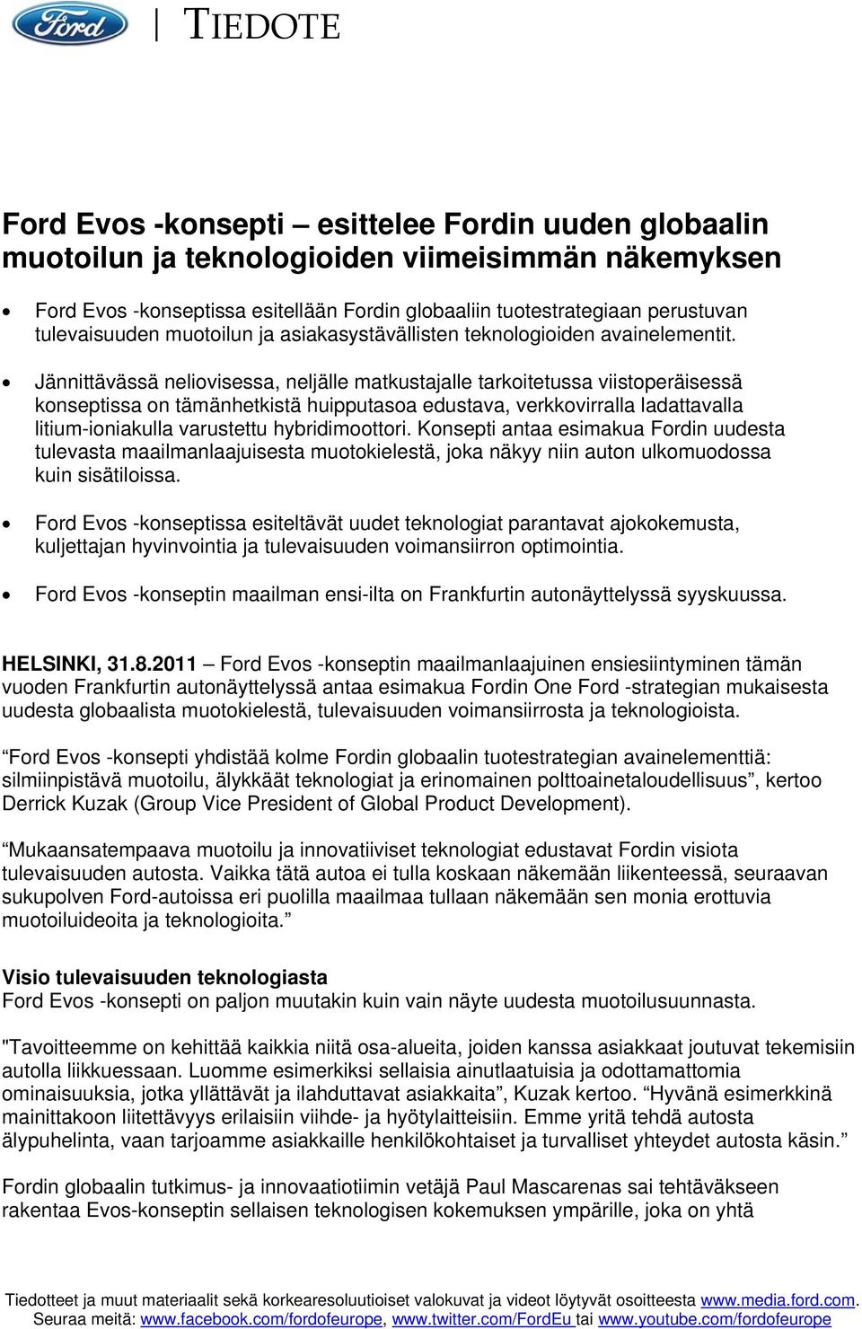 Jännittävässä neliovisessa, neljälle matkustajalle tarkoitetussa viistoperäisessä konseptissa on tämänhetkistä huipputasoa edustava, verkkovirralla ladattavalla litium-ioniakulla varustettu