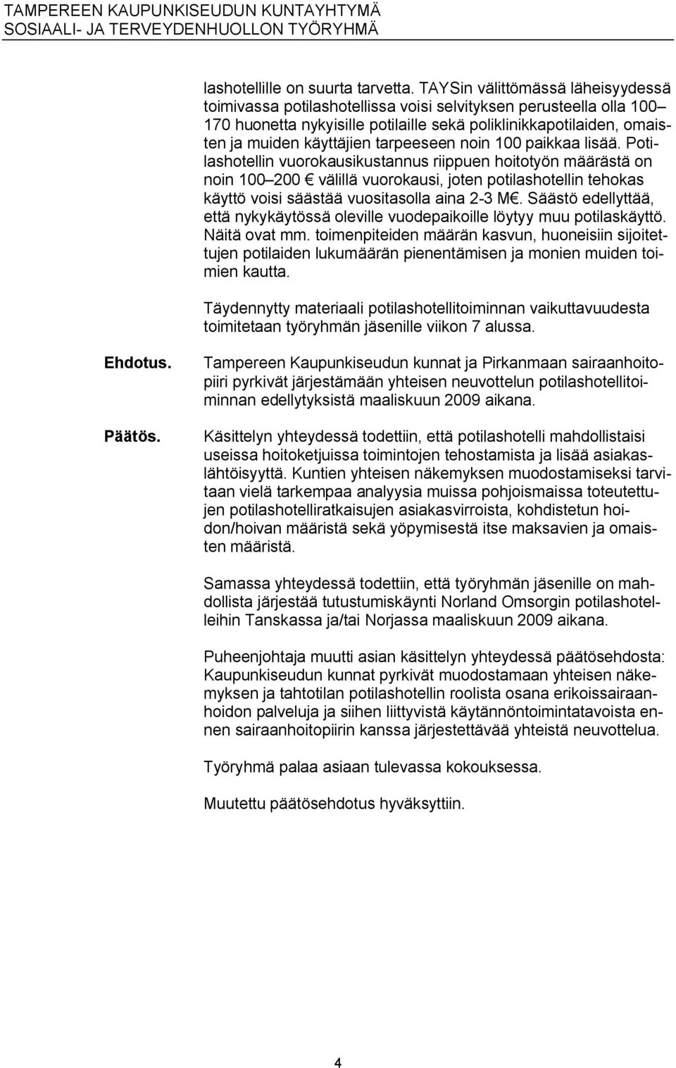tarpeeseen noin 100 paikkaa lisää.