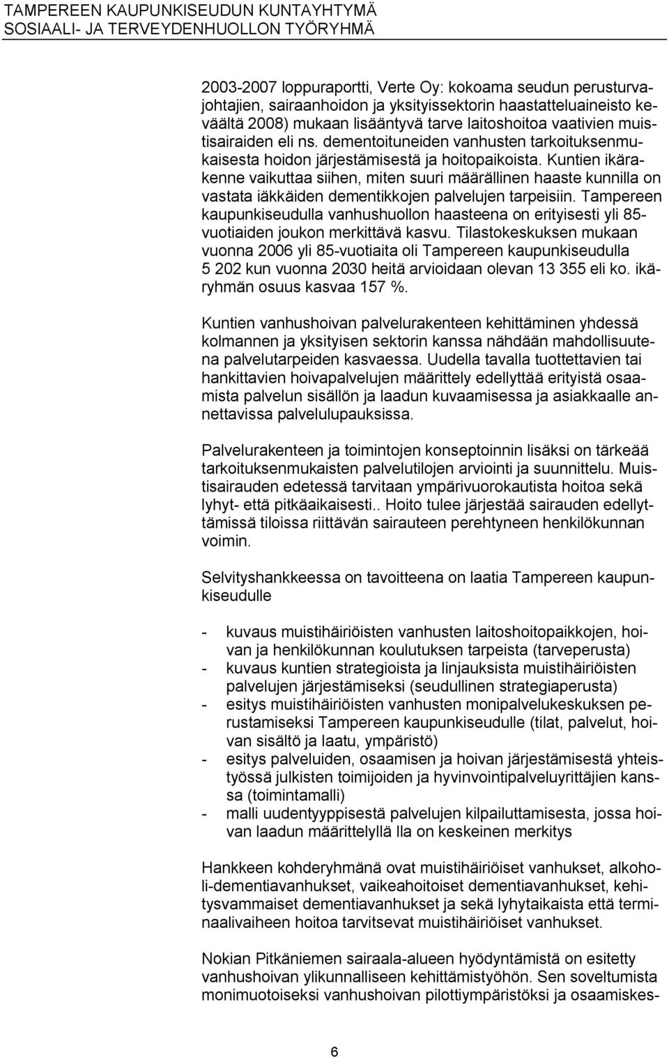 Kuntien ikärakenne vaikuttaa siihen, miten suuri määrällinen haaste kunnilla on vastata iäkkäiden dementikkojen palvelujen tarpeisiin.
