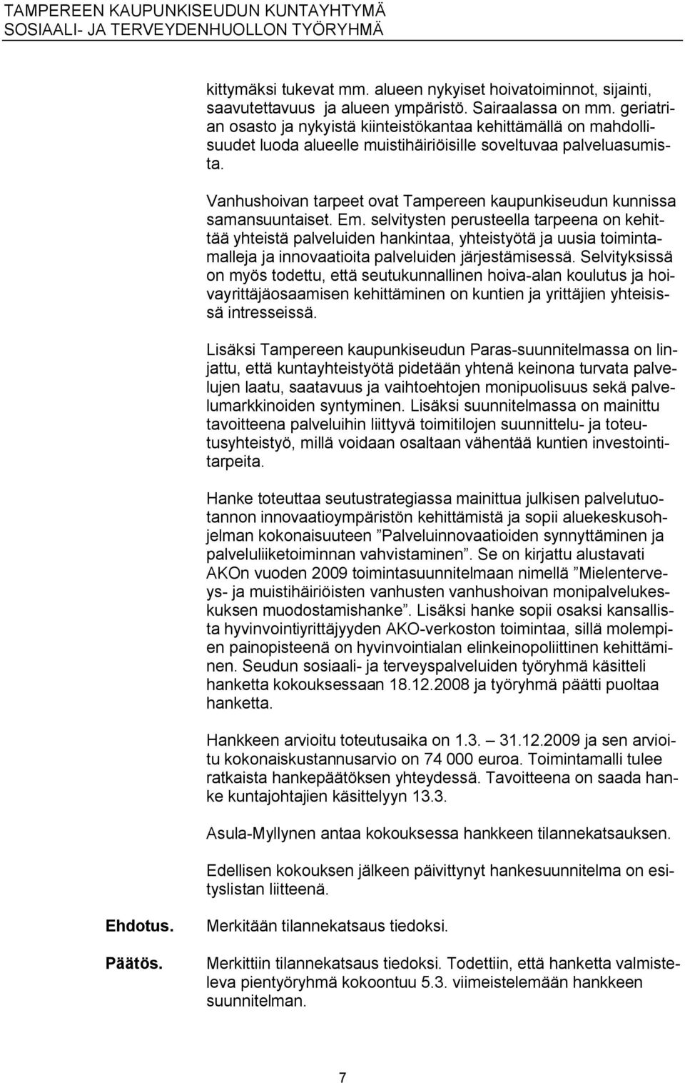 Vanhushoivan tarpeet ovat Tampereen kaupunkiseudun kunnissa samansuuntaiset. Em.
