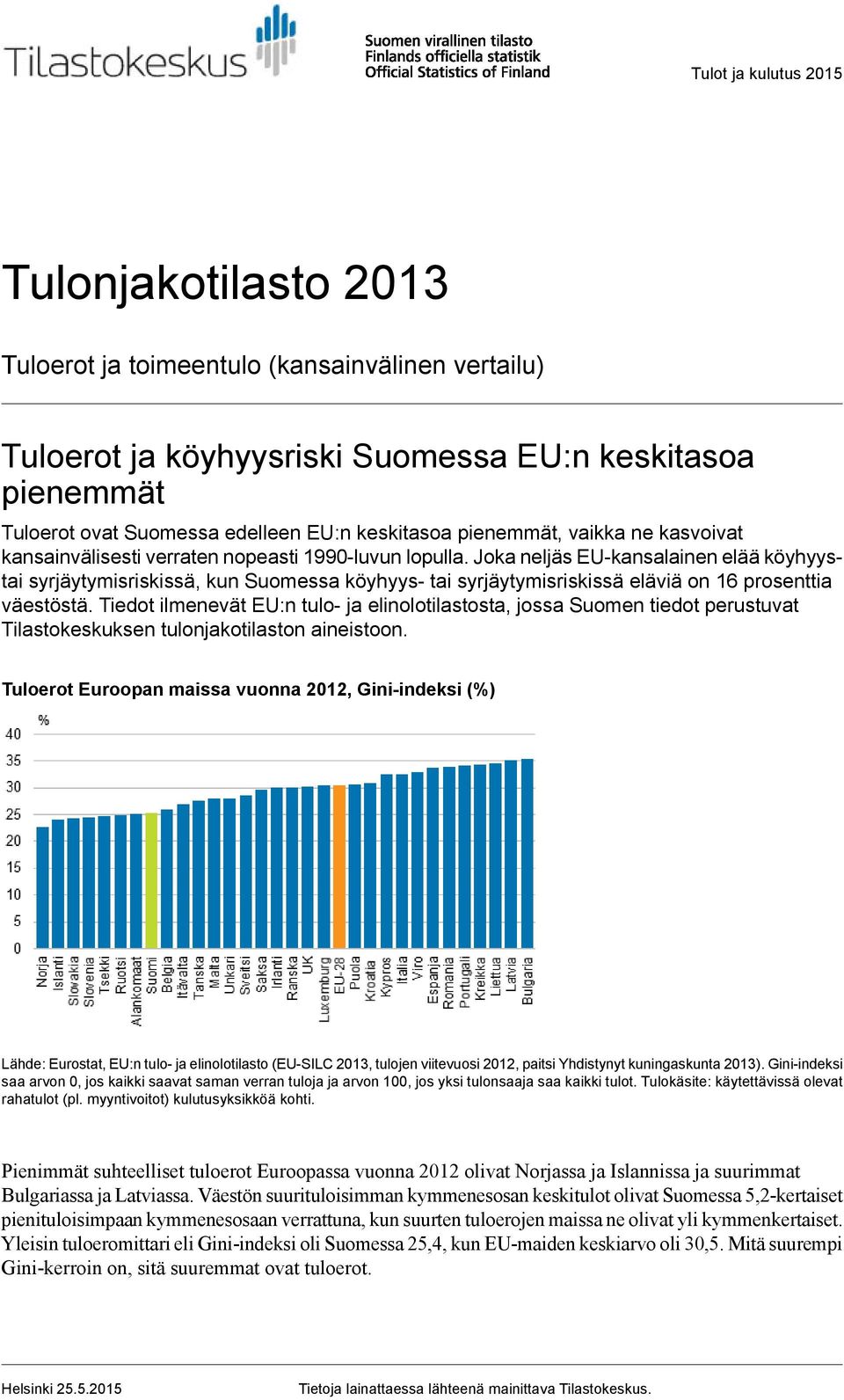 Joka neljäs EU-kansalainen elää köyhyystai syrjäytymisriskissä, kun Suomessa köyhyys- tai syrjäytymisriskissä eläviä on 16 prosenttia väestöstä.