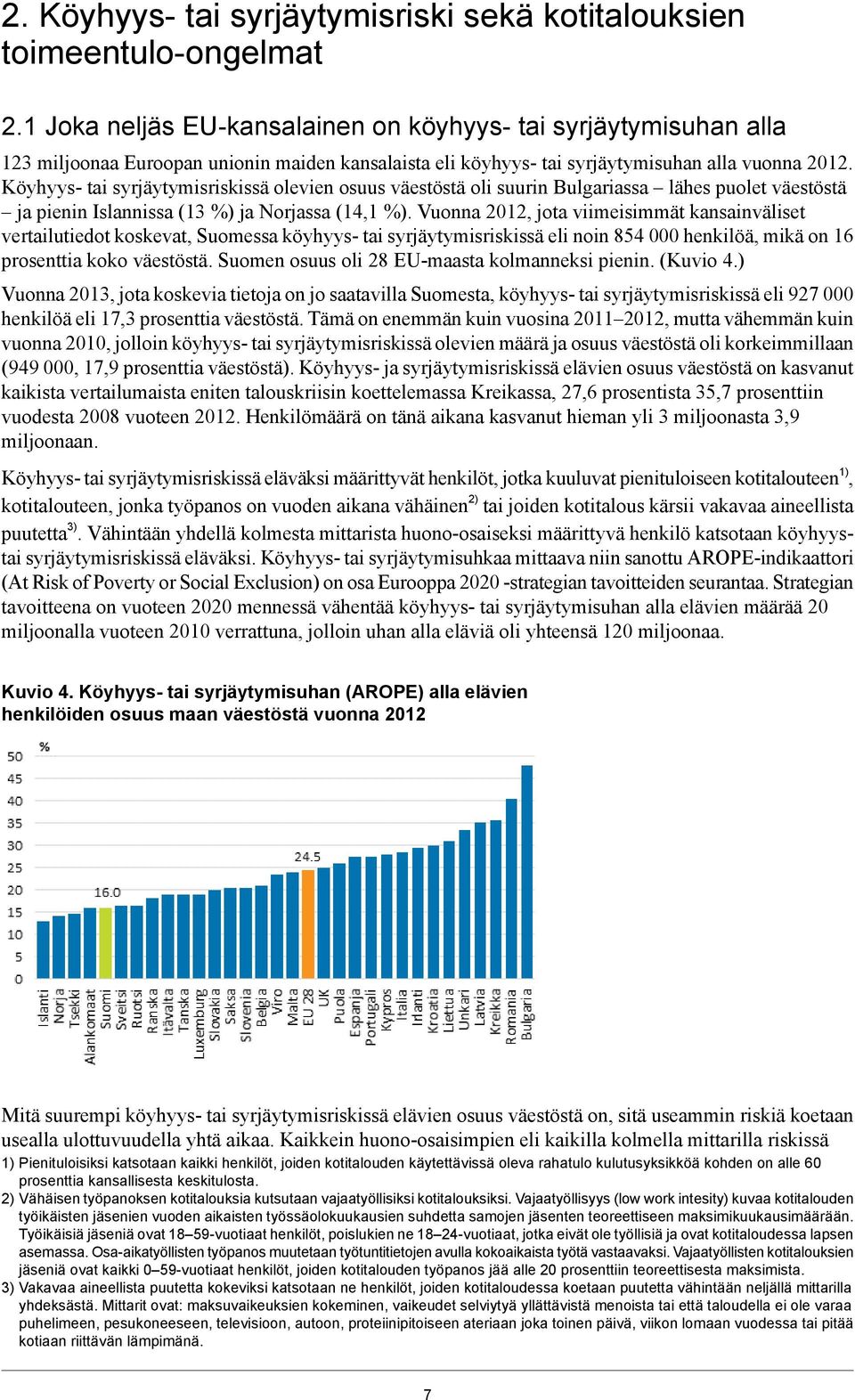 Köyhyys- tai syrjäytymisriskissä olevien osuus väestöstä oli suurin Bulgariassa lähes puolet väestöstä ja pienin Islannissa (13 %) ja Norjassa (14,1 %).