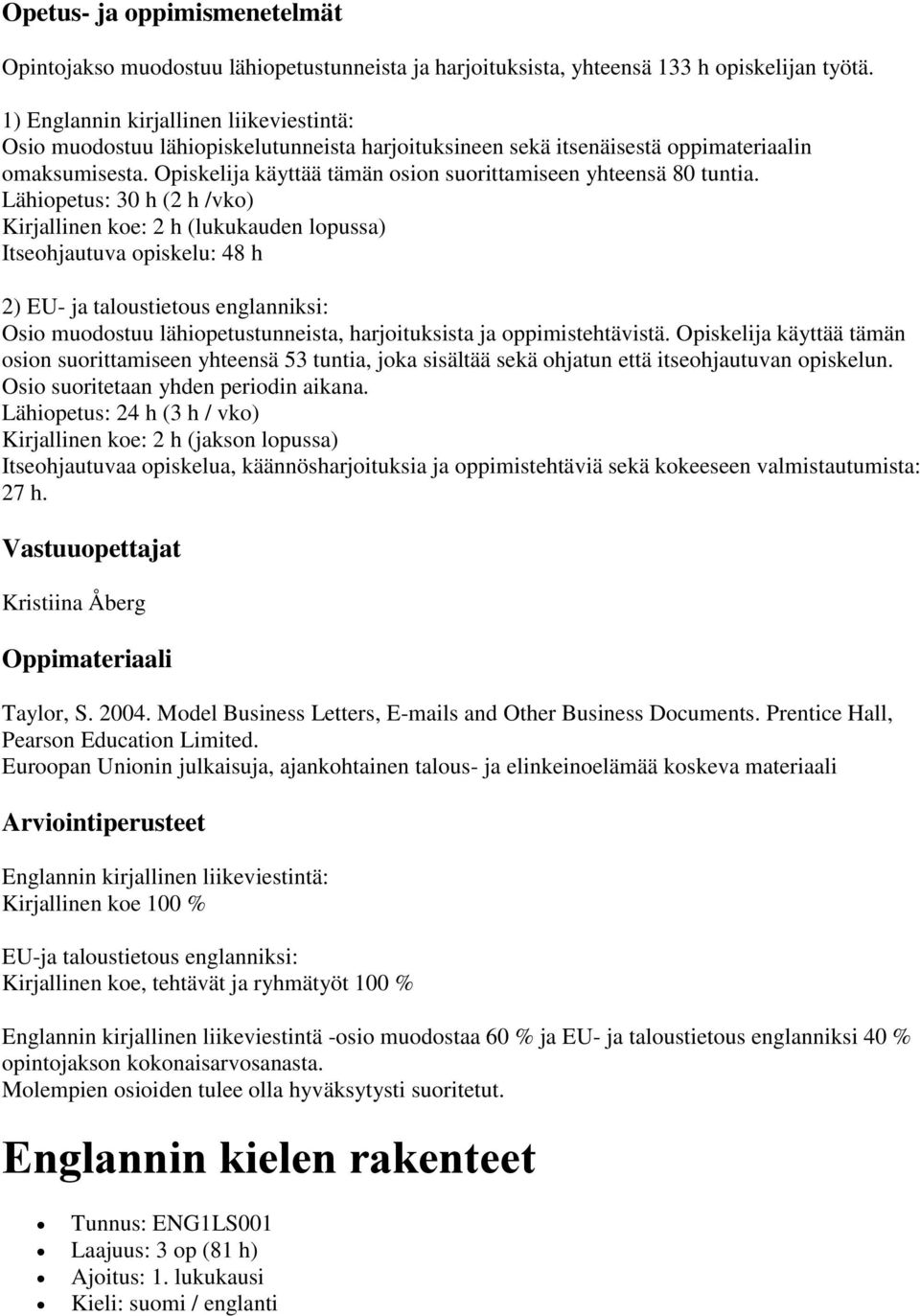 Opiskelija käyttää tämän osion suorittamiseen yhteensä 80 tuntia.