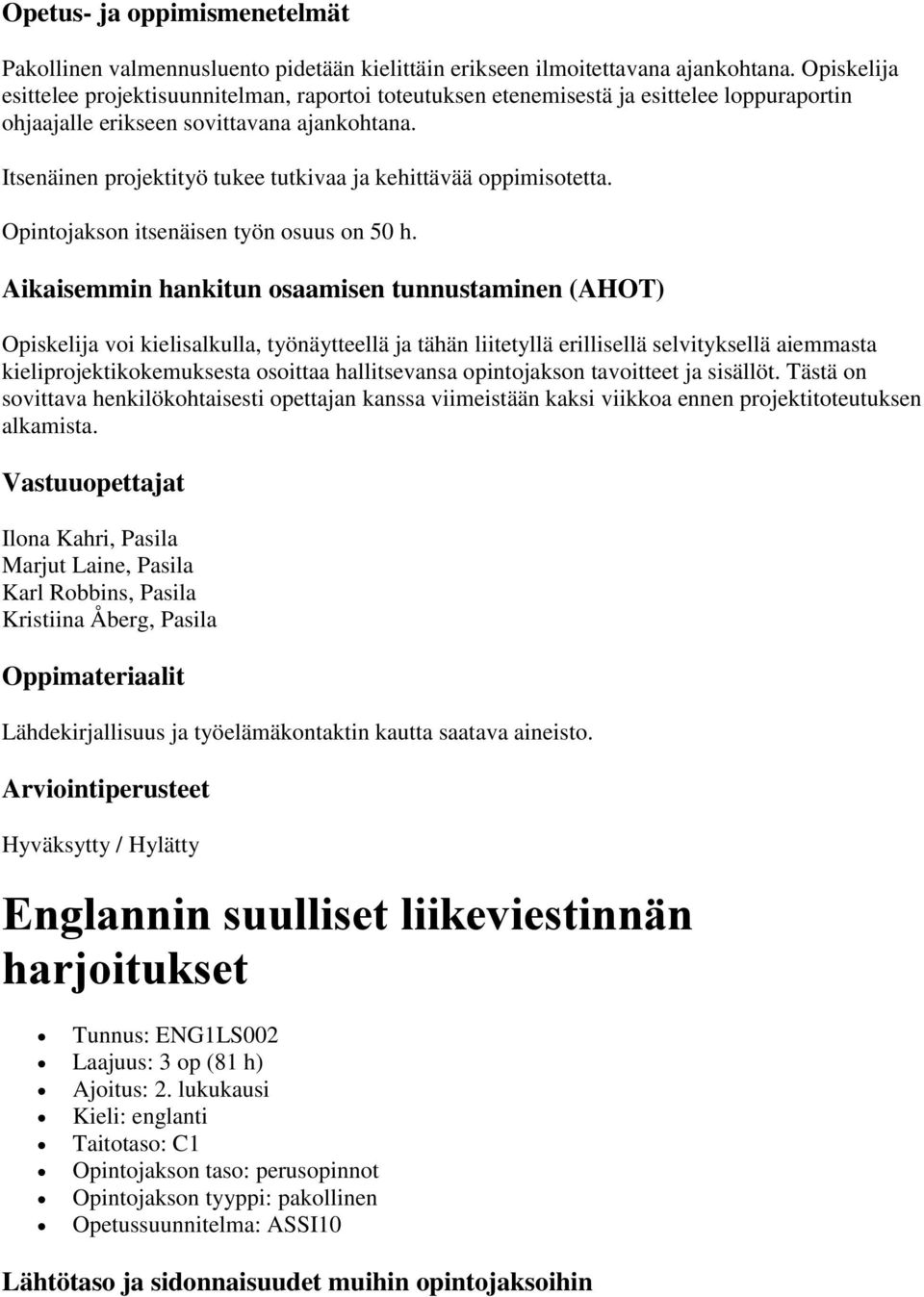 Itsenäinen projektityö tukee tutkivaa ja kehittävää oppimisotetta. Opintojakson itsenäisen työn osuus on 50 h.