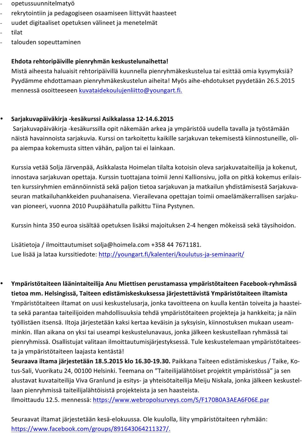 Myös aihe- ehdotukset pyydetään 26.5.2015 mennessä osoitteeseen kuvataidekoulujenliitto@youngart.fi. Sarjakuvapäiväkirja - kesäkurssi Asikkalassa 12-14.6.2015 Sarjakuvapäiväkirja - kesäkurssilla opit näkemään arkea ja ympäristöä uudella tavalla ja työstämään näistä havainnoista sarjakuvia.