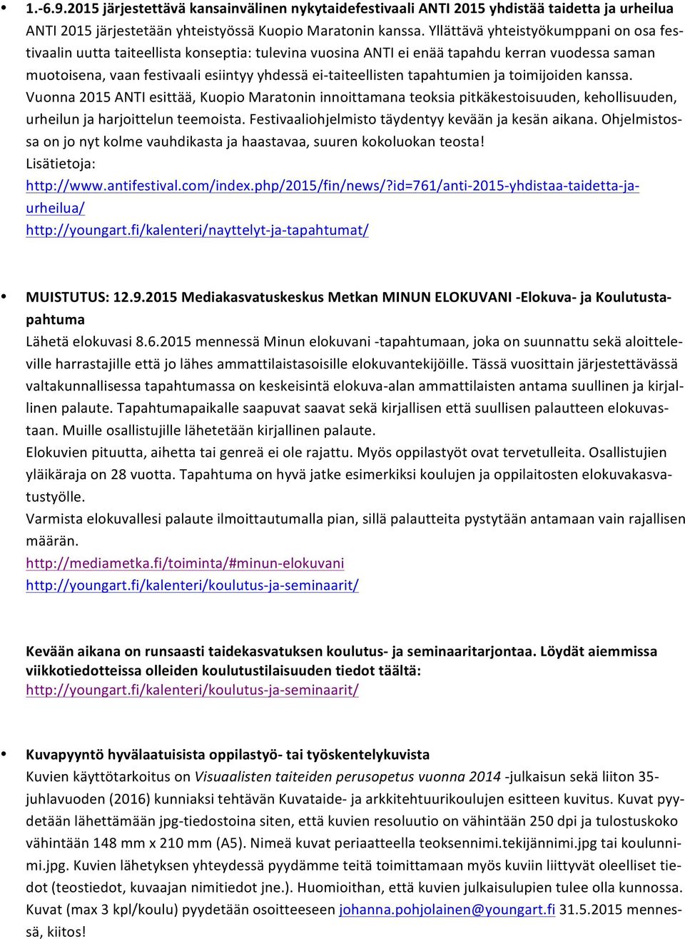taiteellisten tapahtumien ja toimijoiden kanssa. Vuonna 2015 ANTI esittää, Kuopio Maratonin innoittamana teoksia pitkäkestoisuuden, kehollisuuden, urheilun ja harjoittelun teemoista.