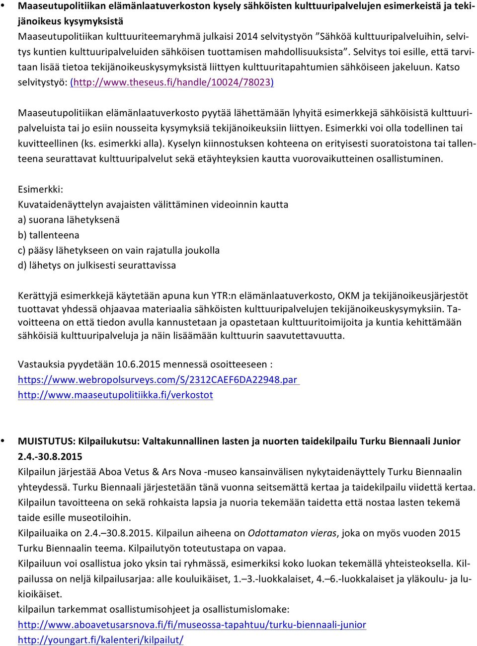 Selvitys toi esille, että tarvi- taan lisää tietoa tekijänoikeuskysymyksistä liittyen kulttuuritapahtumien sähköiseen jakeluun. Katso selvitystyö: (http://www.theseus.