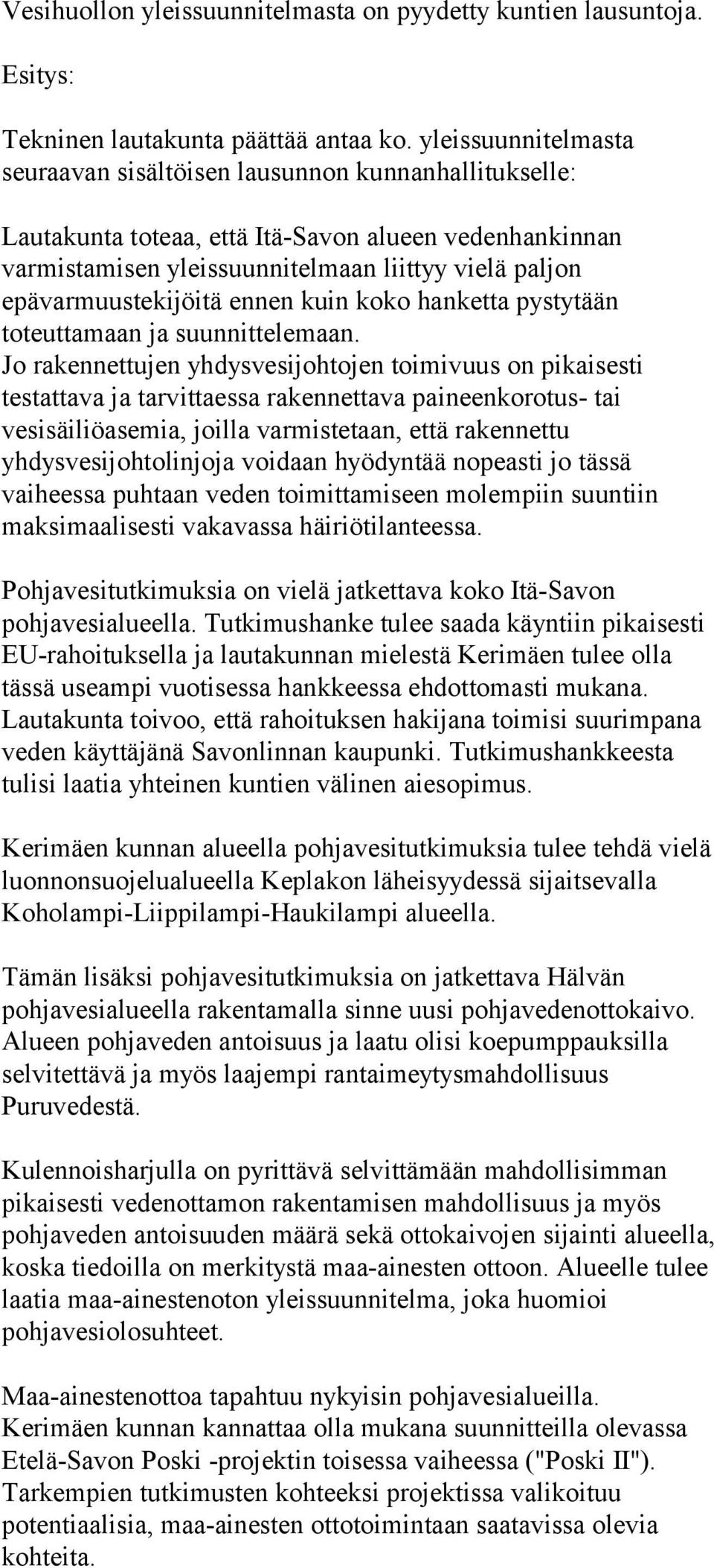 epävarmuustekijöitä ennen kuin koko hanketta pystytään toteuttamaan ja suunnittelemaan.