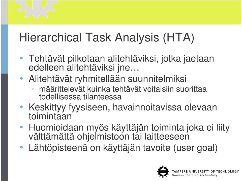 todellisessa tilanteessa Keskittyy fyysiseen, havainnoitavissa olevaan toimintaan Huomioidaan myös