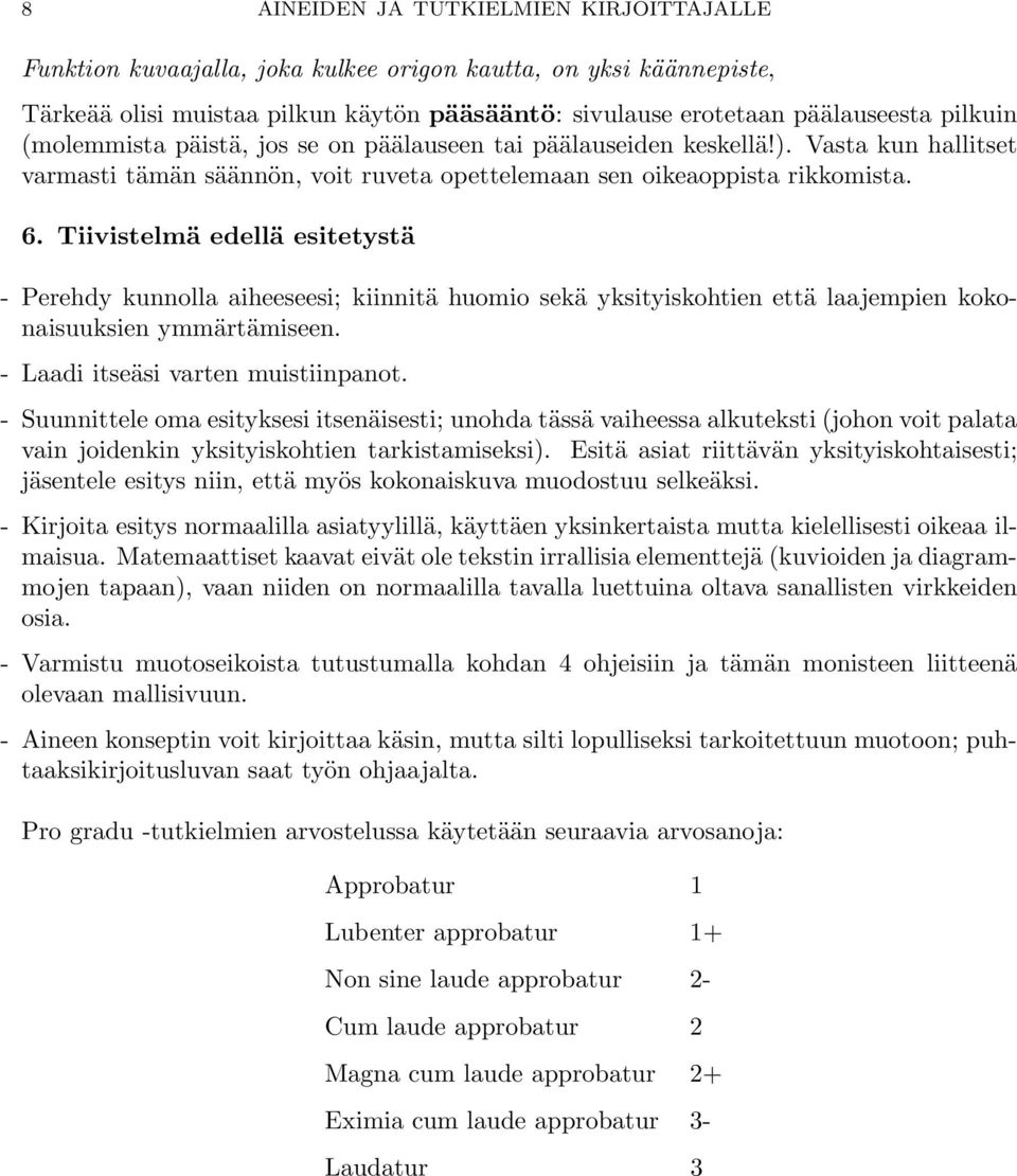 Tiivistelmä edellä esitetystä - Perehdy kunnolla aiheeseesi; kiinnitä huomio sekä yksityiskohtien että laajempien kokonaisuuksien ymmärtämiseen. - Laadi itseäsi varten muistiinpanot.