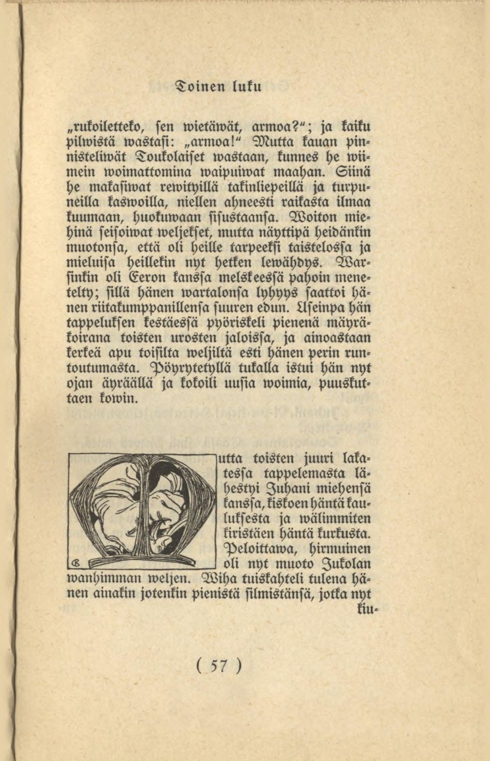 Woiton miehinä seisoiwat weljekset, mutta näyttipä heidänkin muotonsa, että oli heille tarpeeksi taistelossa ja mieluisa heillekin nyt hetken lewähdys.