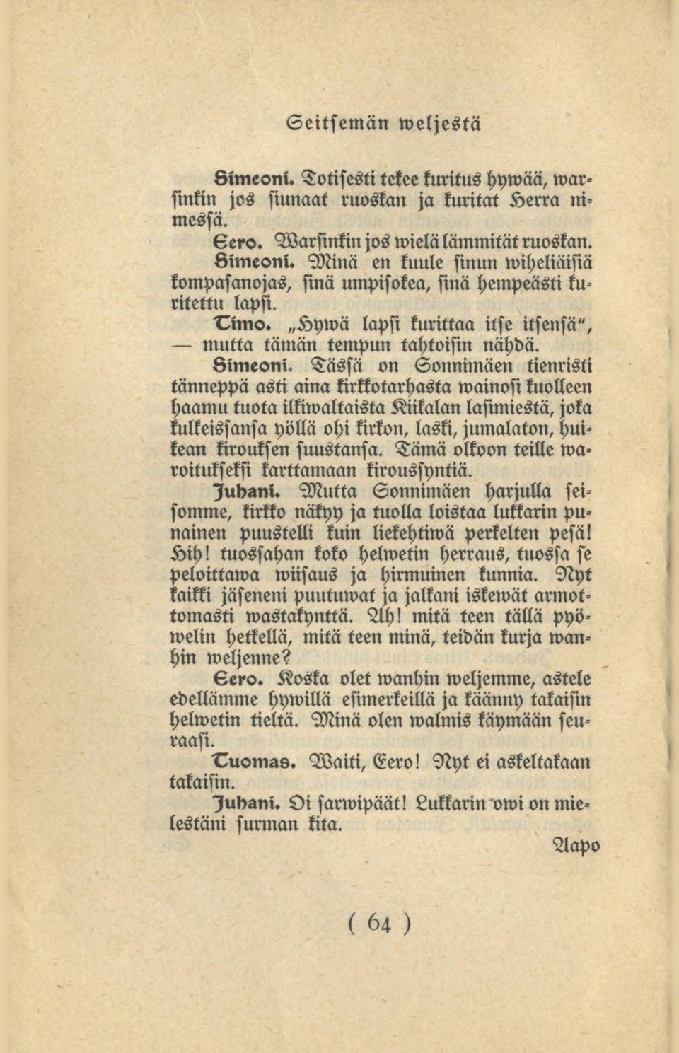 6imeoni«Tässä on Sonnimäen tienristi tänneppä asti aina kirkkotarhasta wainosi kuolleen haamu tuota ilkiwaltaistakiikalanlasimiestä, joka tulkeissansa yölläohikirkon, laski, jumalaton,hui» kean