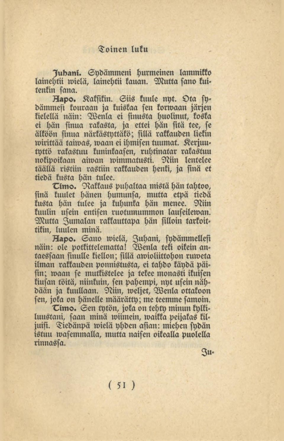 wirittää taiwas, waaneiihmisen tuumat. Kerjuutyttö rakastuu kuninkaasen, ruhtinatar rakastuu nokipoikaan aiwan wimmatusti.