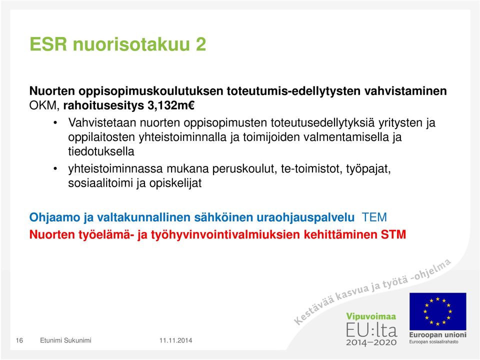 valmentamisella ja tiedotuksella yhteistoiminnassa mukana peruskoulut, te-toimistot, työpajat, sosiaalitoimi ja