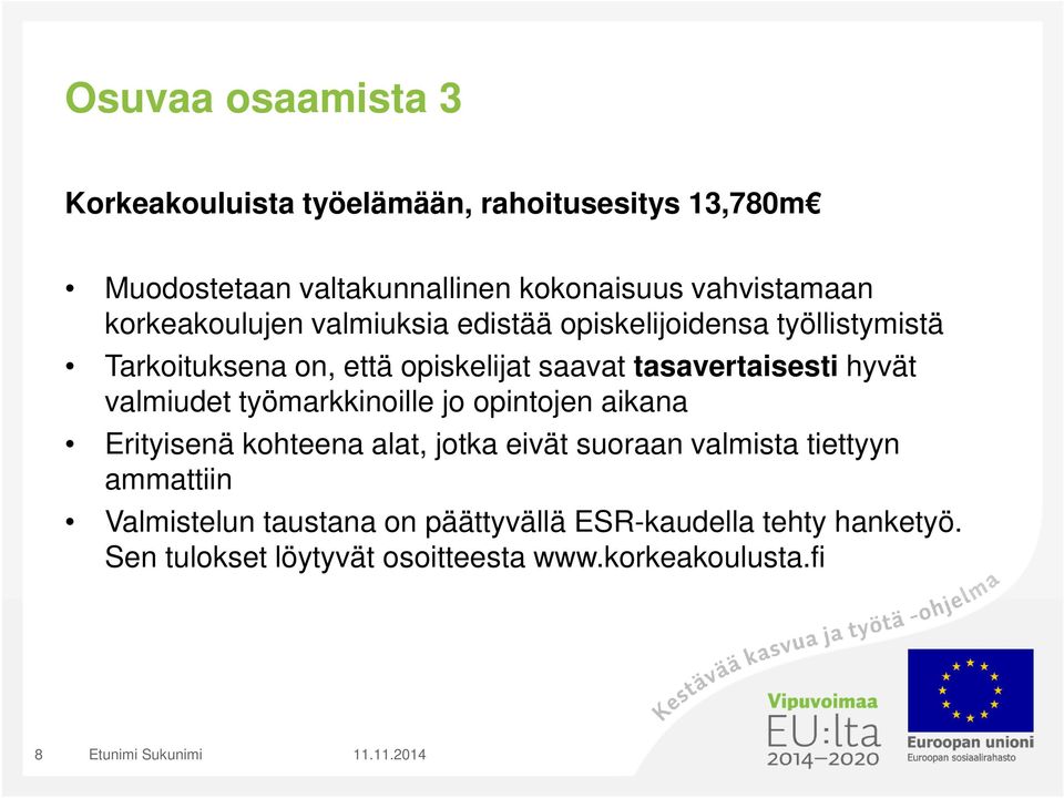 hyvät valmiudet työmarkkinoille jo opintojen aikana Erityisenä kohteena alat, jotka eivät suoraan valmista tiettyyn