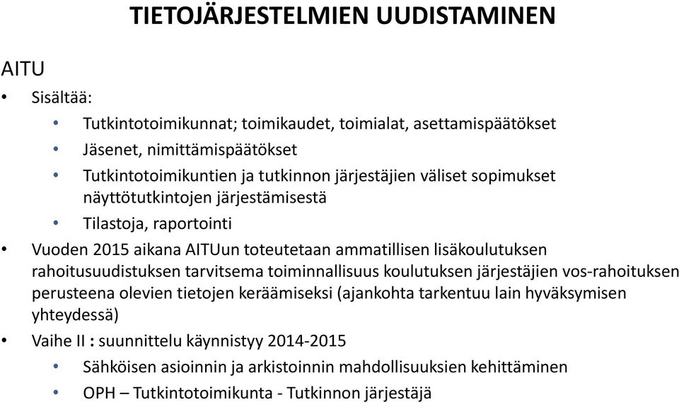 rahoitusuudistuksen tarvitsema toiminnallisuus koulutuksen järjestäjien vos rahoituksen perusteena olevien tietojen keräämiseksi (ajankohta tarkentuu lain