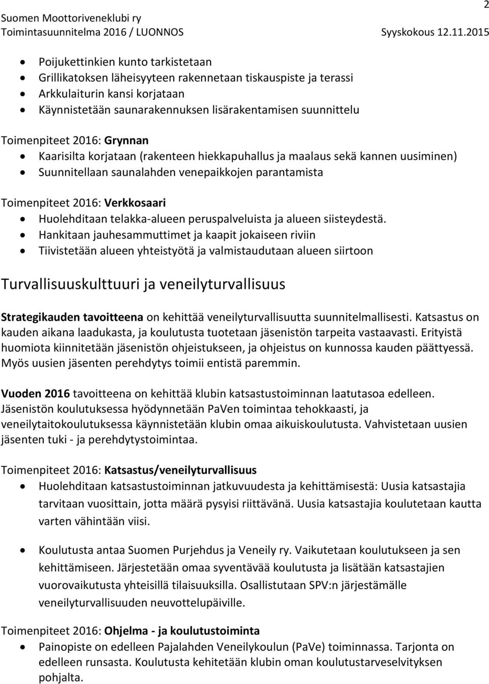 Huolehditaan telakka-alueen peruspalveluista ja alueen siisteydestä.