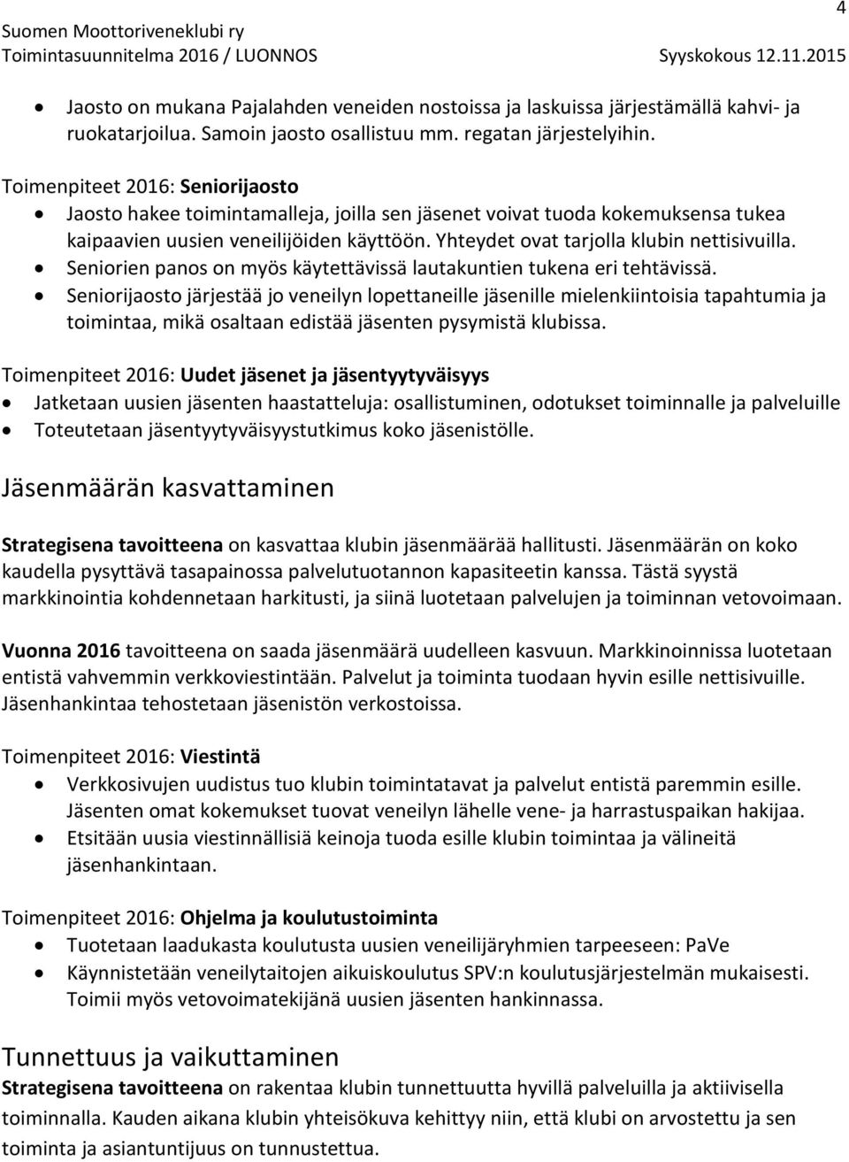 Seniorien panos on myös käytettävissä lautakuntien tukena eri tehtävissä.