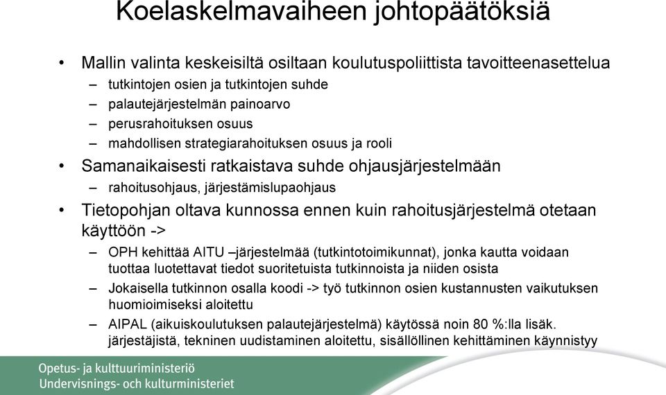 rahoitusjärjestelmä otetaan käyttöön -> OPH kehittää AITU järjestelmää (tutkintotoimikunnat), jonka kautta voidaan tuottaa luotettavat tiedot suoritetuista tutkinnoista ja niiden osista Jokaisella