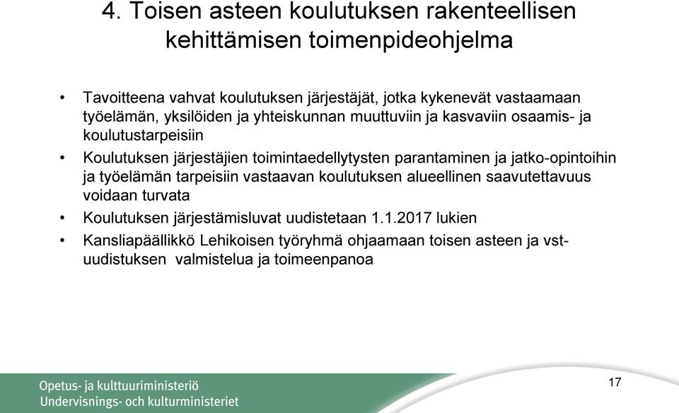 toimintaedellytysten parantaminen ja jatko-opintoihin ja työelämän tarpeisiin vastaavan koulutuksen alueellinen saavutettavuus voidaan turvata