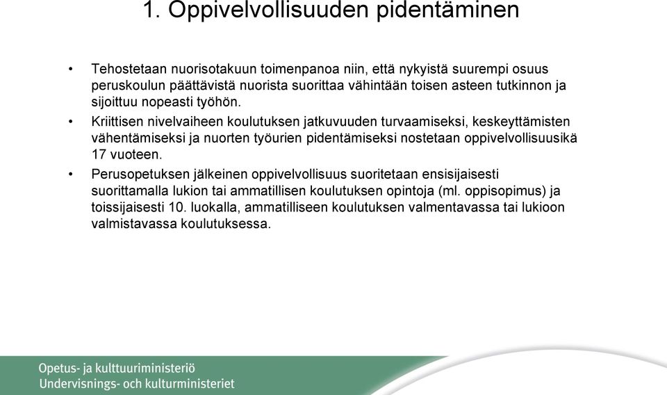 Kriittisen nivelvaiheen koulutuksen jatkuvuuden turvaamiseksi, keskeyttämisten vähentämiseksi ja nuorten työurien pidentämiseksi nostetaan oppivelvollisuusikä