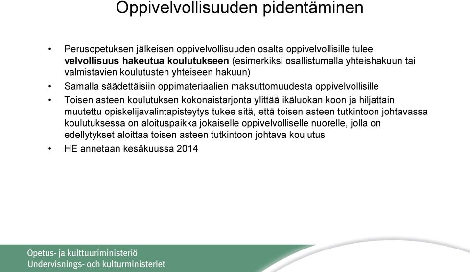 asteen koulutuksen kokonaistarjonta ylittää ikäluokan koon ja hiljattain muutettu opiskelijavalintapisteytys tukee sitä, että toisen asteen tutkintoon