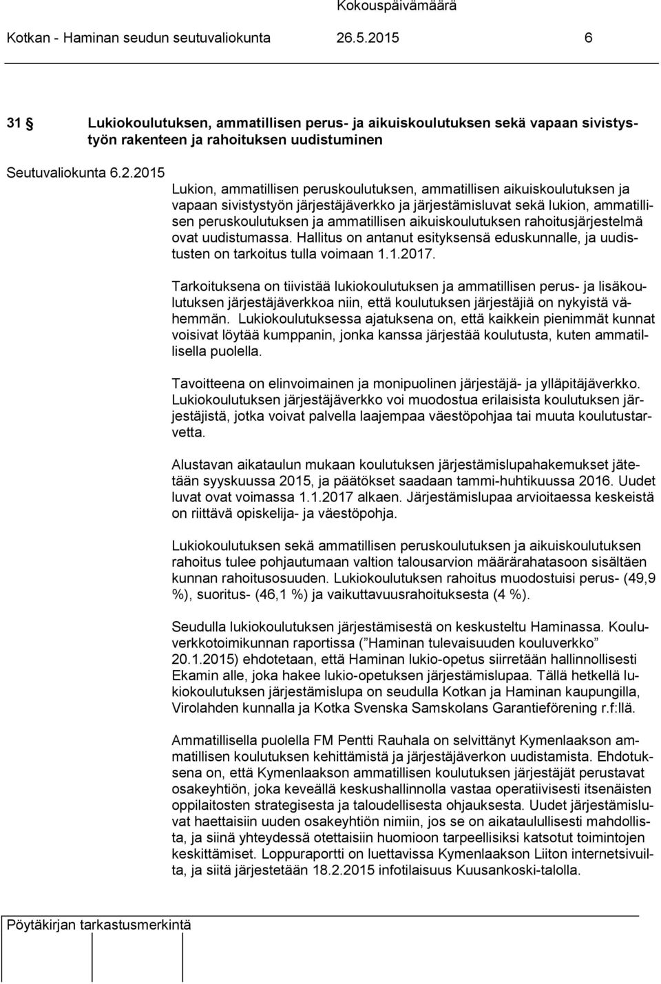 ammatillisen aikuiskoulutuksen ja vapaan sivistystyön järjestäjäverkko ja järjestämisluvat sekä lukion, ammatillisen peruskoulutuksen ja ammatillisen aikuiskoulutuksen rahoitusjärjestelmä ovat