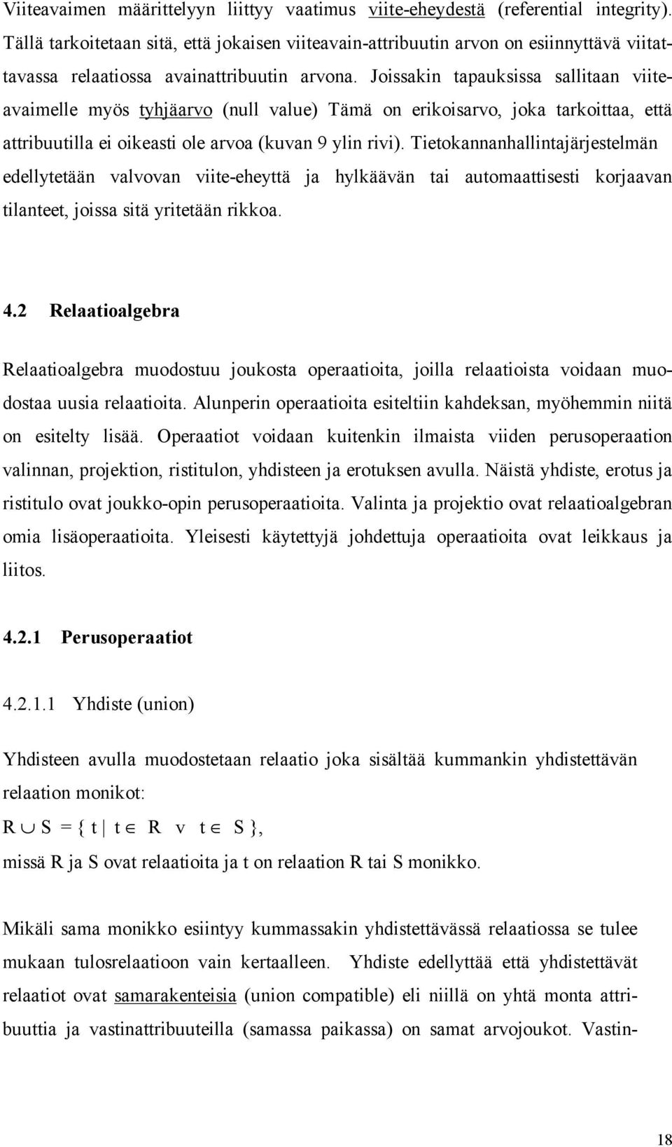 Joissakin tapauksissa sallitaan viiteavaimelle myös tyhjäarvo (null value) Tämä on erikoisarvo, joka tarkoittaa, että attribuutilla ei oikeasti ole arvoa (kuvan 9 ylin rivi).