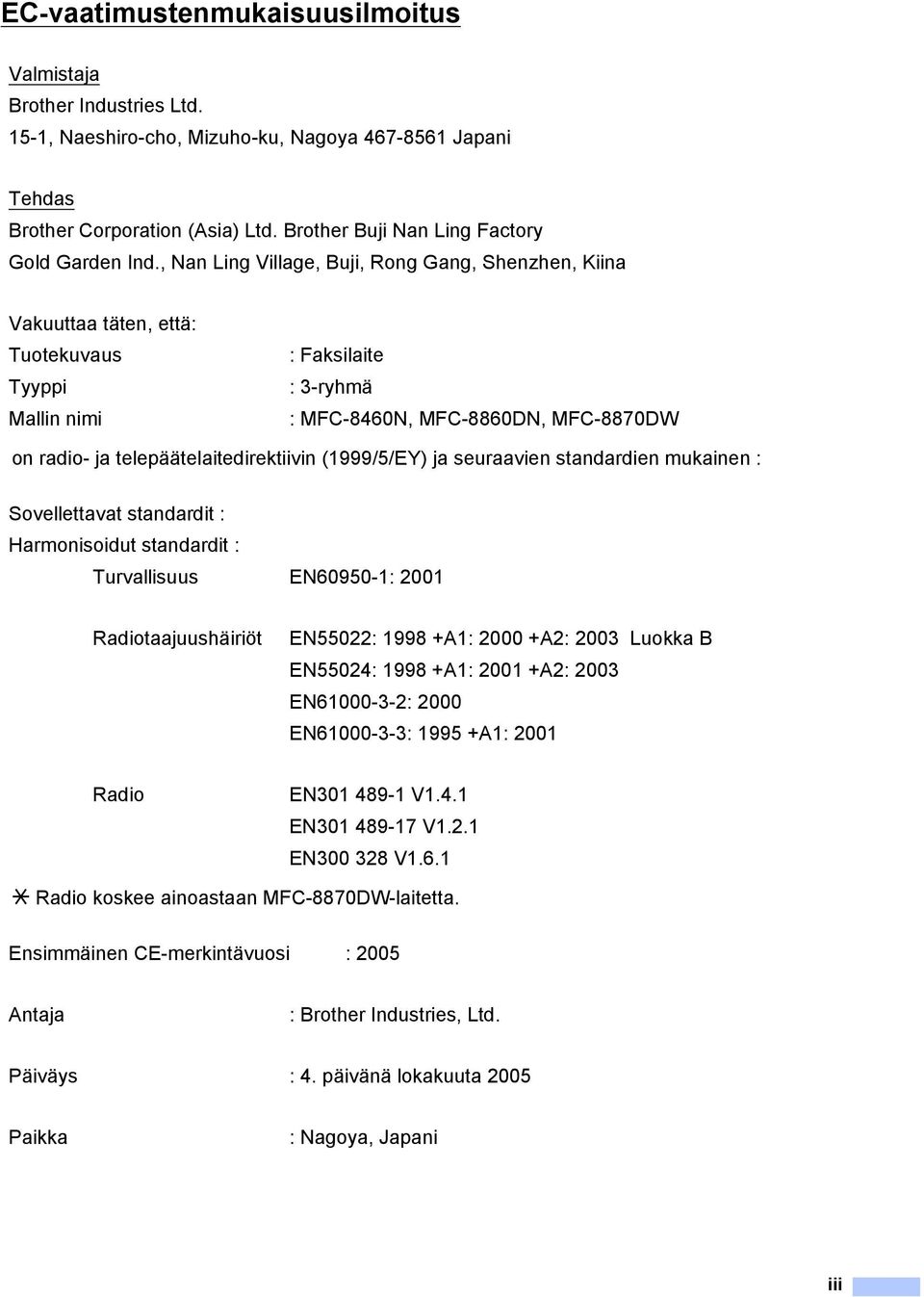 , Nan Ling Village, Buji, Rong Gang, Shenzhen, Kiina Vakuuttaa täten, että: Tuotekuvaus Tyyppi Mallin nimi : Faksilaite : 3-ryhmä : MFC-8460N, MFC-8860DN, MFC-8870DW on radio- ja