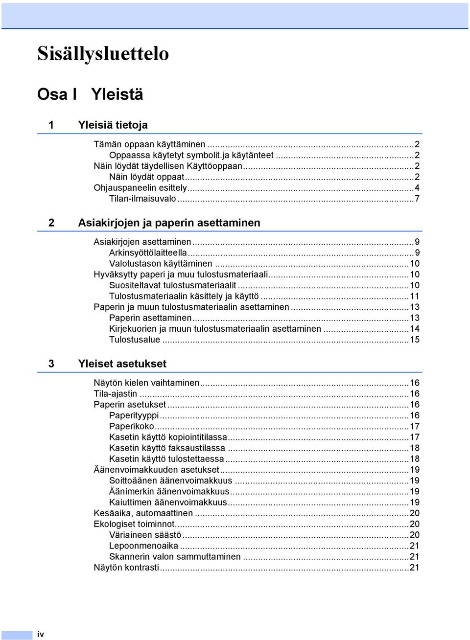 ..10 Hyväksytty paperi ja muu tulostusmateriaali...10 Suositeltavat tulostusmateriaalit...10 Tulostusmateriaalin käsittely ja käyttö...11 Paperin ja muun tulostusmateriaalin asettaminen.