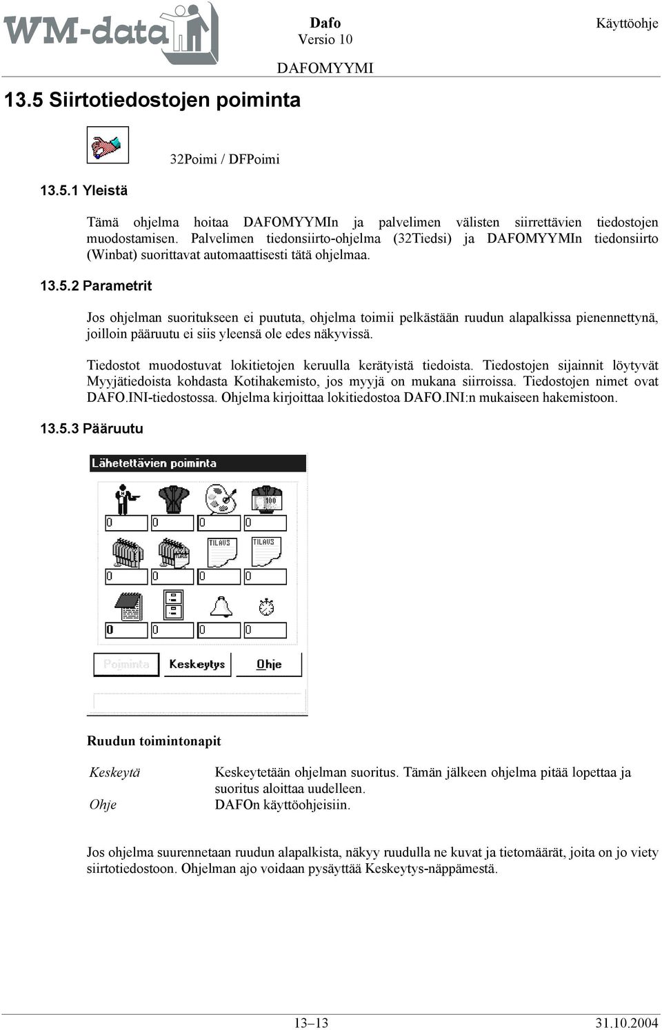 2 Parametrit Jos ohjelman suoritukseen ei puututa, ohjelma toimii pelkästään ruudun alapalkissa pienennettynä, joilloin pääruutu ei siis yleensä ole edes näkyvissä.