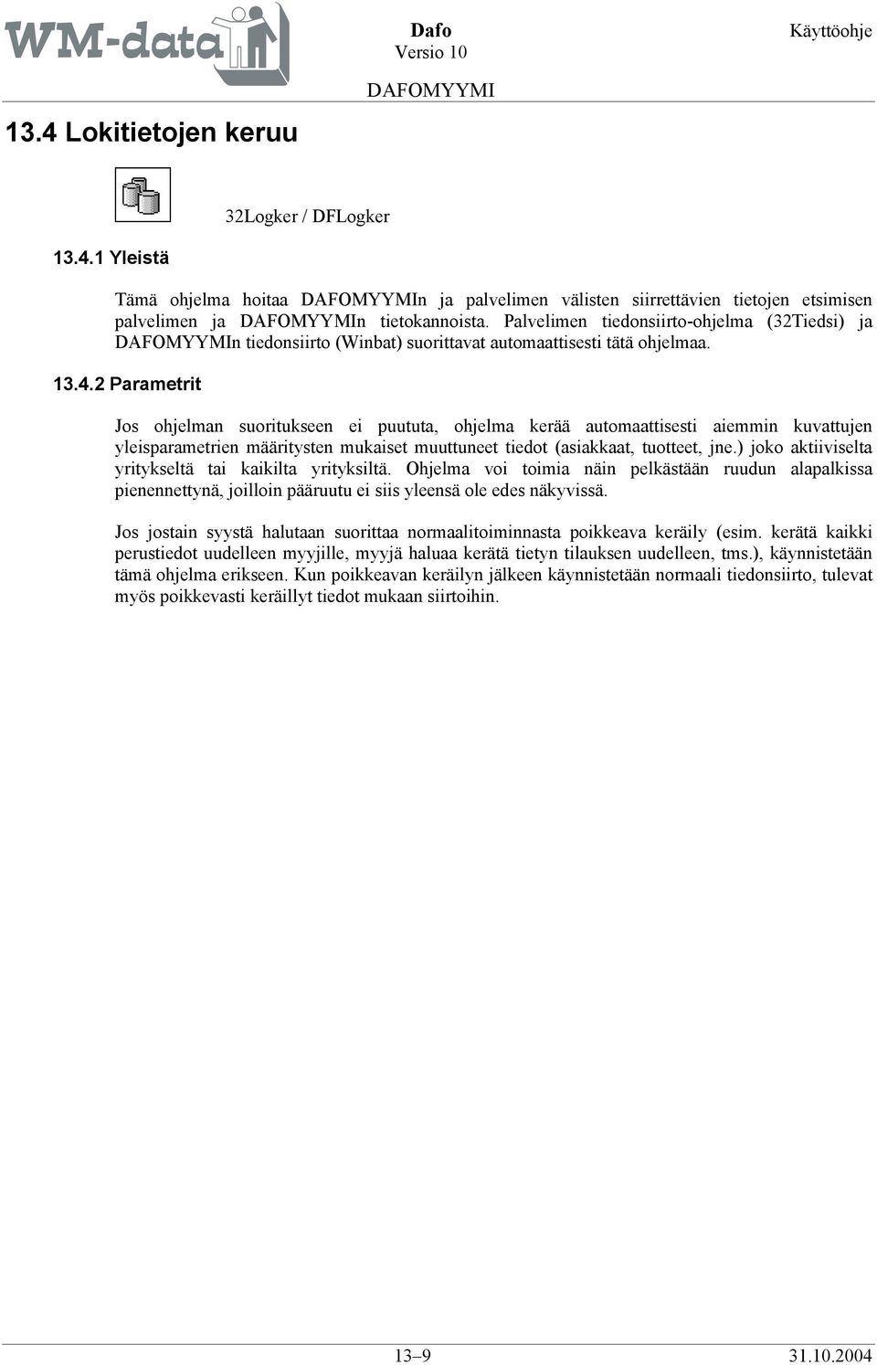 2 Parametrit Jos ohjelman suoritukseen ei puututa, ohjelma kerää automaattisesti aiemmin kuvattujen yleisparametrien määritysten mukaiset muuttuneet tiedot (asiakkaat, tuotteet, jne.